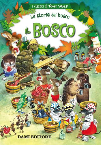Il Bosco. Le Storie Del Bosco. Ediz. Illustrata
