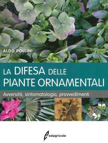 La difesa delle piante ornamentali. Avversit, sintomatologia, provvedimenti
