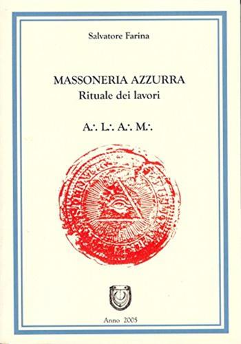 La Massoneria Azzurra. Rituali Dei Lavori Degli Antichi Liberi Accettati Muratori