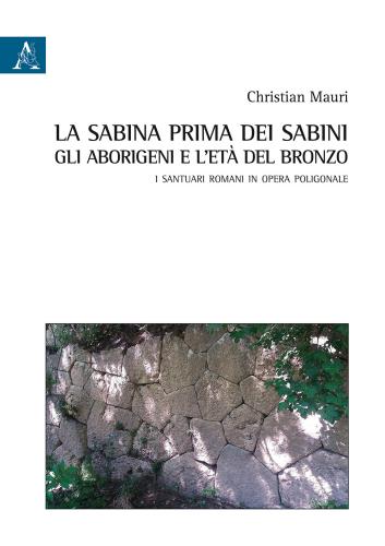 La Sabina Prima Dei Sabini: Gli Aborigeni E L'et Del Bronzo. I Santuari Romani In Opera Poligonale
