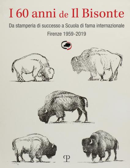 I 60 anni de il bisonte. Da stamperia di successo a scuola di fama internazionale. Firenze 1959-2019