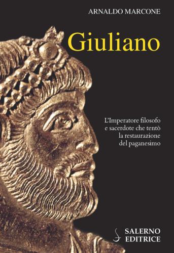 Giuliano. L'imperatore Filosofo E Sacerdote Che Tent La Restaurazione Del Paganesimo