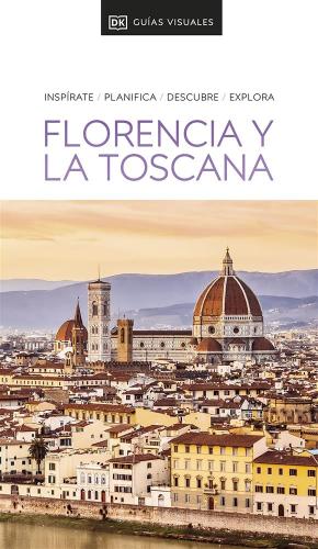 Florencia Y La Toscana (guas Visuales): Inspirate, Planifica, Descubre, Explora