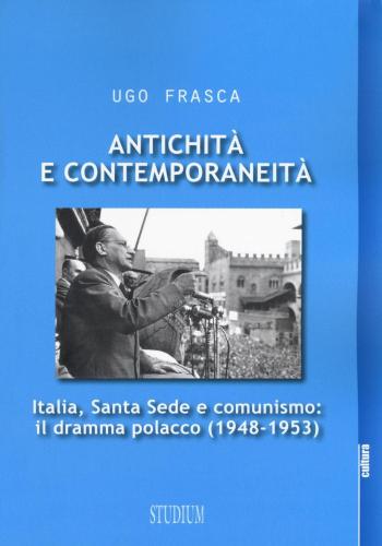 Antichit E Contemporaneit. Italia, Santa Sede E Comunismo: Il Dramma Polacco (1948-1953)