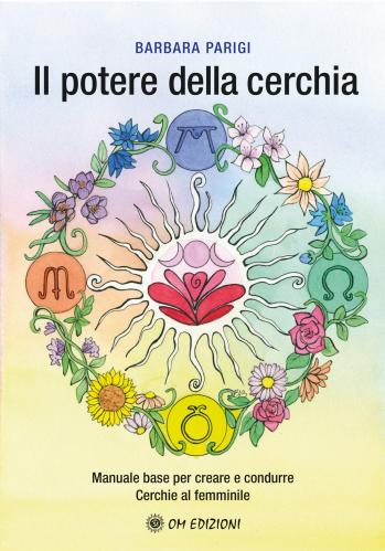Il Potere Della Cerchia. Manuale Base Per Creare E Condurre Cerchie Al Femminile