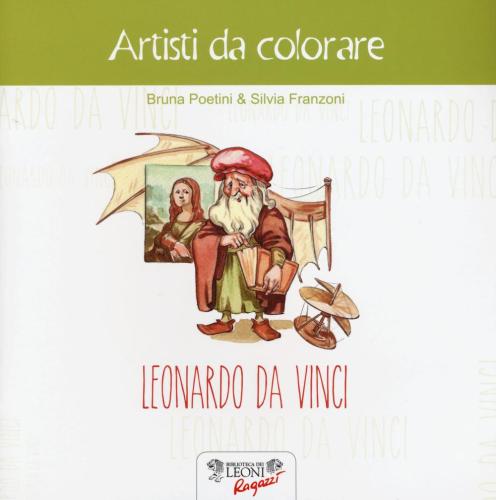 Leonardo Da Vinci. Artisti Da Colorare. Ediz. Illustrata