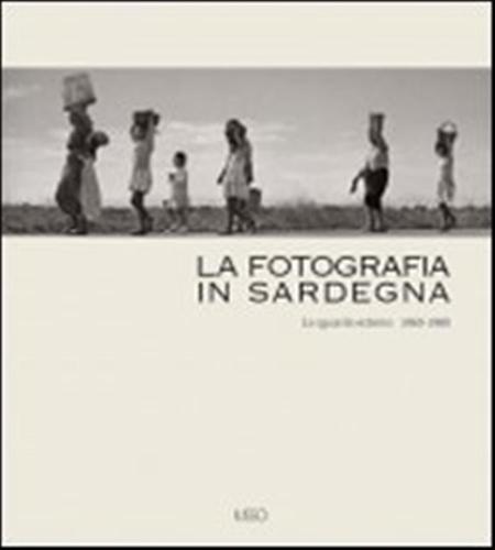 La Fotografia In Sardegna. Lo Sguardo Esterno 1960-1980