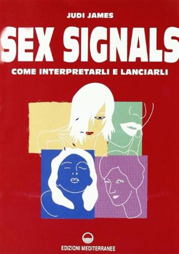Sex Signals. Come Interpretarli E Lanciarli
