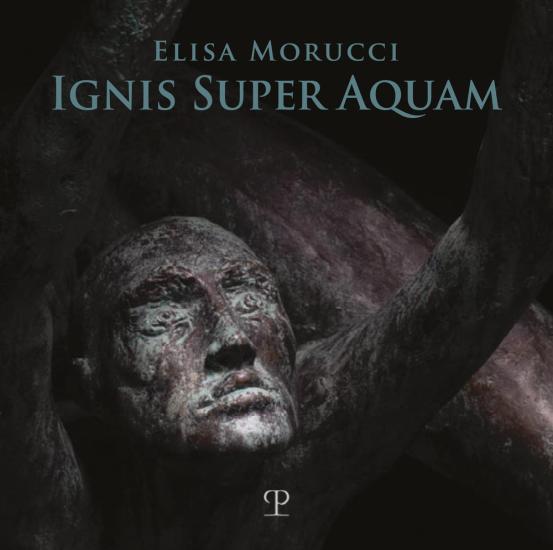 Elisa Morucci. Ignis super aquam. Ediz. italiana e inglese
