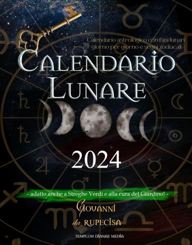 Calendario Lunare 2024. Calendario Astrologico Con Fasi Lunari Giorno Per Giorno E Segni Zodiacali. Adatto Anche A Streghe Verdi E Alla Cura Del Giardino!