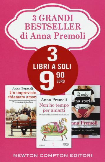 3 grandi bestseller di Anna Premoli: Un imprevisto chiamato amore-Non ho tempo per amarti- solo una storia d'amore
