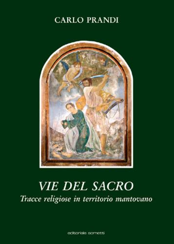 Vie Del Sacro. Tracce Religiose In Territorio Mantovano