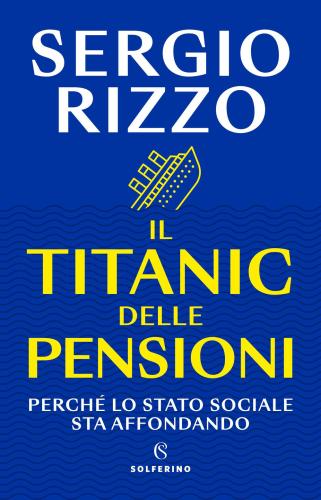 Il Titanic Delle Pensioni. Perch Lo Stato Sociale Sta Affondando