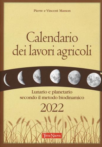 Calendario Dei Lavori Agricoli 2022. Lunario E Planetario Secondo Il Metodo Biodinamico