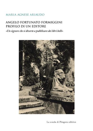Angelo Fortunato Formiggini. Profilo di un editore. Un signore che si diverte a pubblicare dei libri belli