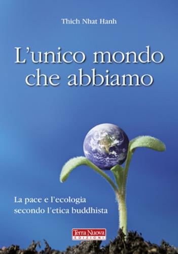 L'unico Mondo Che Abbiamo. La Pace E L'ecologia Secondo L'etica Buddhista