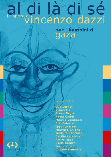 Al di l di s. Le opere di Vincenzo Dazzi per i bambini di Gaza. Catalogo della mostra (Acquedolci, 7-31 maggio 2017). Ediz. a colori