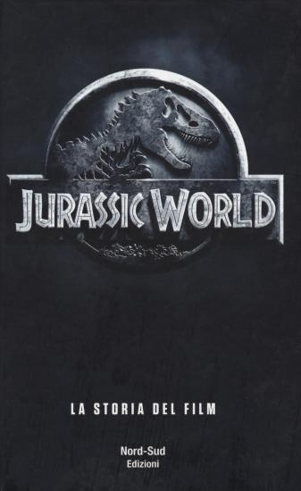 Jurassic world. La storia del film
