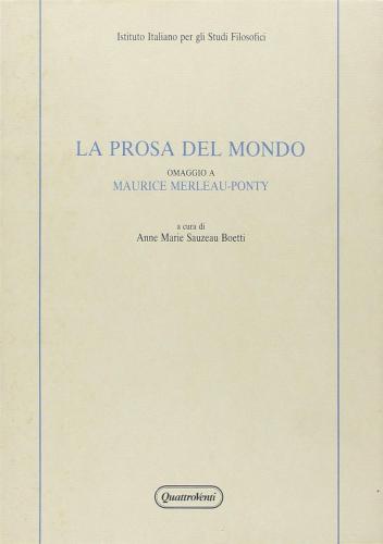 La Prosa Del Mondo. Omaggio A Maurice Merleau-ponty. Atti Del Convegno (1988)