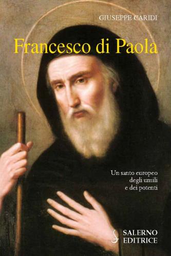 Francesco Di Paola. Un Santo Europeo Degli Umili E Dei Potenti