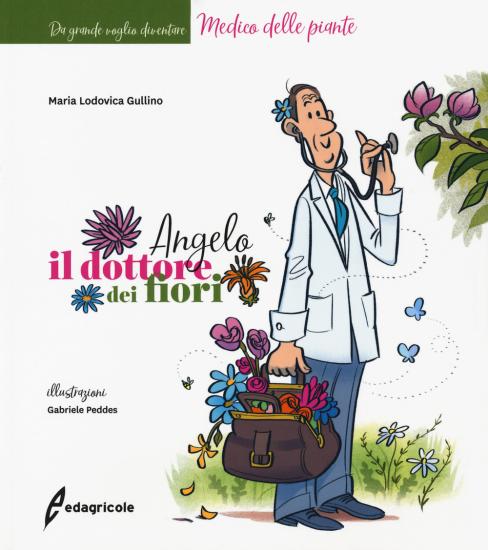 Angelo, il dottore dei fiori. Ediz. a colori