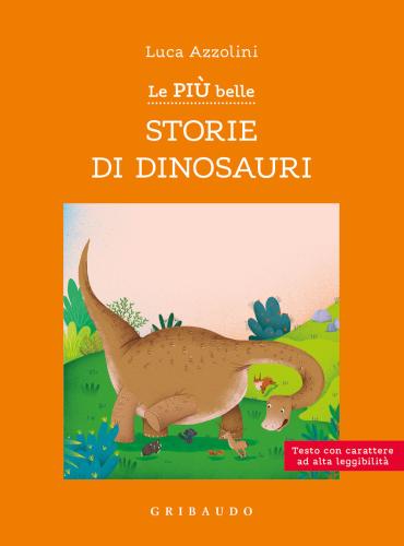 Le Pi Belle Storie Di Dinosauri. Ediz. Ad Alta Leggibilit
