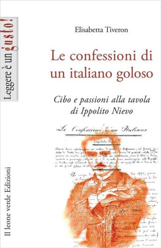 Le Confessioni Di Un Italiano Goloso. Cibo E Passioni Alla Tavola Di Ippolito Nievo
