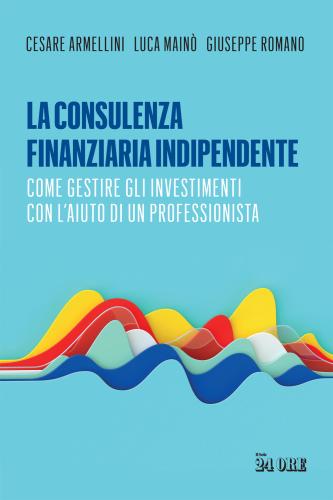 La Consulenza Finanziaria Indipendente. Come Gestire Gli Investimenti Con L'aiuto Di Un Professionista