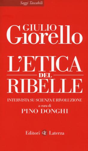 L'etica Del Ribelle. Intervista Su Scienza E Rivoluzione