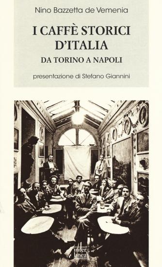 I caff storici d'Italia da Torino a Napoli. Figure, ambienti, aneddoti, epigrammi con illustrazioni e ritratti