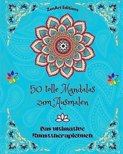 50 Tolle Mandalas Zum Ausmalen: Das Ultimative Kunsttherapiebuch Kunst Fr Vlle Entspannung Und Kreativitt: Wundervolle Mandala-designs, Quelle Unendlicher Harmonie Und Gttlicher Energie