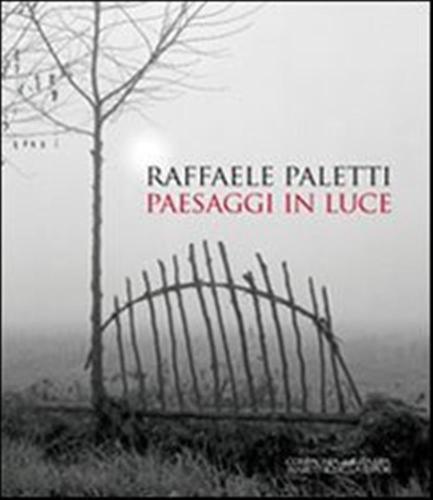 Raffaele Paletti. Paesaggi In Luce