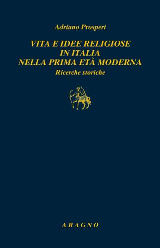 Vita E Idee Religiose In Italia Nella Prima Et Moderna. Ricerche Storiche