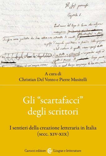 Gli scartafacci Degli Scrittori. I Sentieri Della Creazione Letteraria In Italia (secc. Xiv-xix)