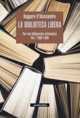 La Biblioteca Libera. Per Una Bibliografia Alternativa. Vol. 1
