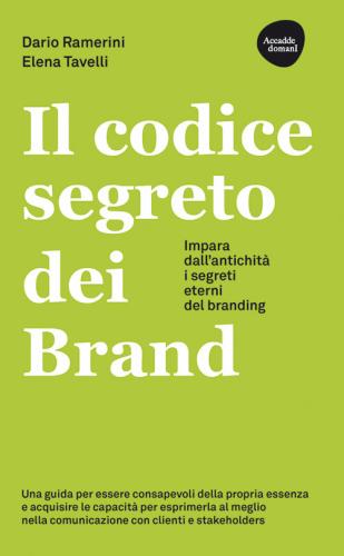 Il Codice Segreto Dei Brand. Impara Dall'antichit I Segreti Eterni Del Branding