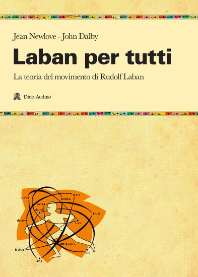 Laban per tutti. La teoria del movimento di Rudolf Laban. Un manuale