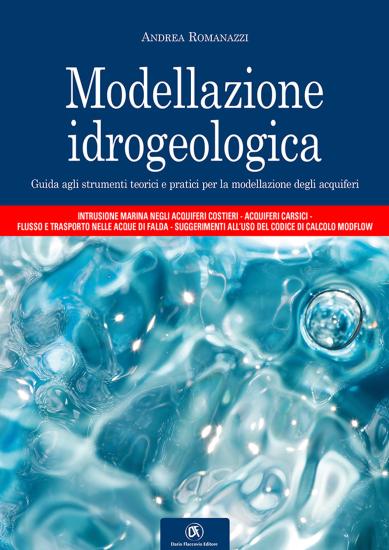 Modellazione idrogeologica. Guida agli strumenti teorici e pratici per la modellazione degli acquiferi