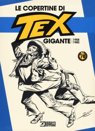 Le Copertine Di Tex Gigante (1958-1980). Ediz. A Colori