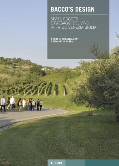 Bacco's design. Spazi, oggetti e paesaggi del vino in Friuli Venezia Giulia