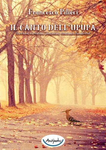 Il Canto Dell'upupa. Lettere, Cartoline, Pensierini, Citazioni E Favolette