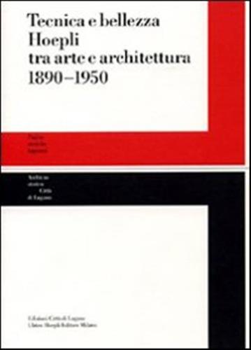 Tecnica E Bellezza Hoepli Tra Arte E Architettura 1890-1950