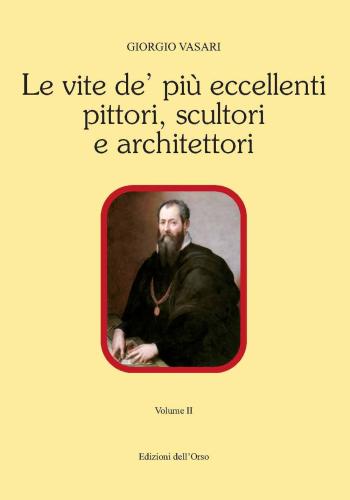 Le Vite De' Pi Eccellenti Pittori Scultori E Architettori. Vol. 2