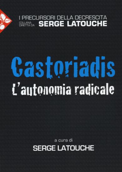 Castoriadis. L'autonomia radicale