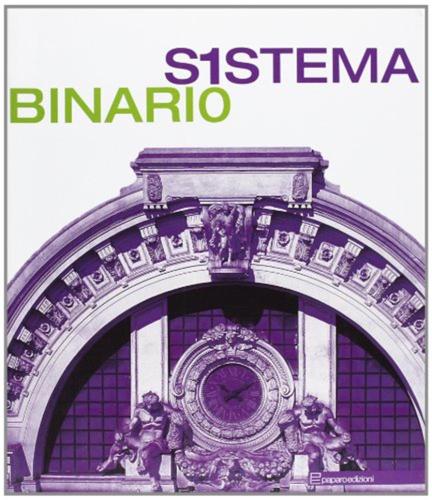 Sistema Binario. Catalogo Della Mostra (napoli, 6 Maggio-3 Giugno 2008). Ediz. Italiana E Inglese