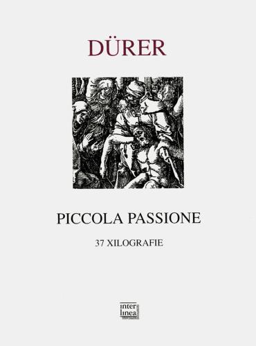 Piccola Passione. 37 Xilografie (rist. Anastatica 1612)