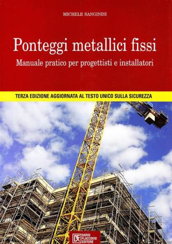 Ponteggi Metallici Fissi. Manuale Pratico Per Progettisti E Installatori. Ediz. Illustrata