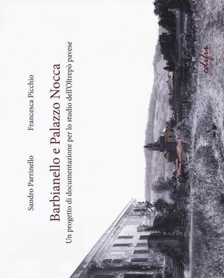 Barbianello e Palazzo Nocca. Un progetto di documentazione per lo studio dell'Oltrep pavese. Ediz. a colori