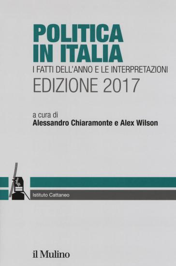 Politica in Italia. I fatti dell'anno e le interpretazioni (2017)