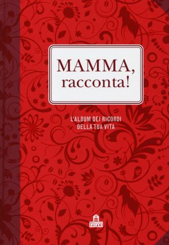 Mamma, Racconta! L'album Dei Ricordi Della Tua Vita